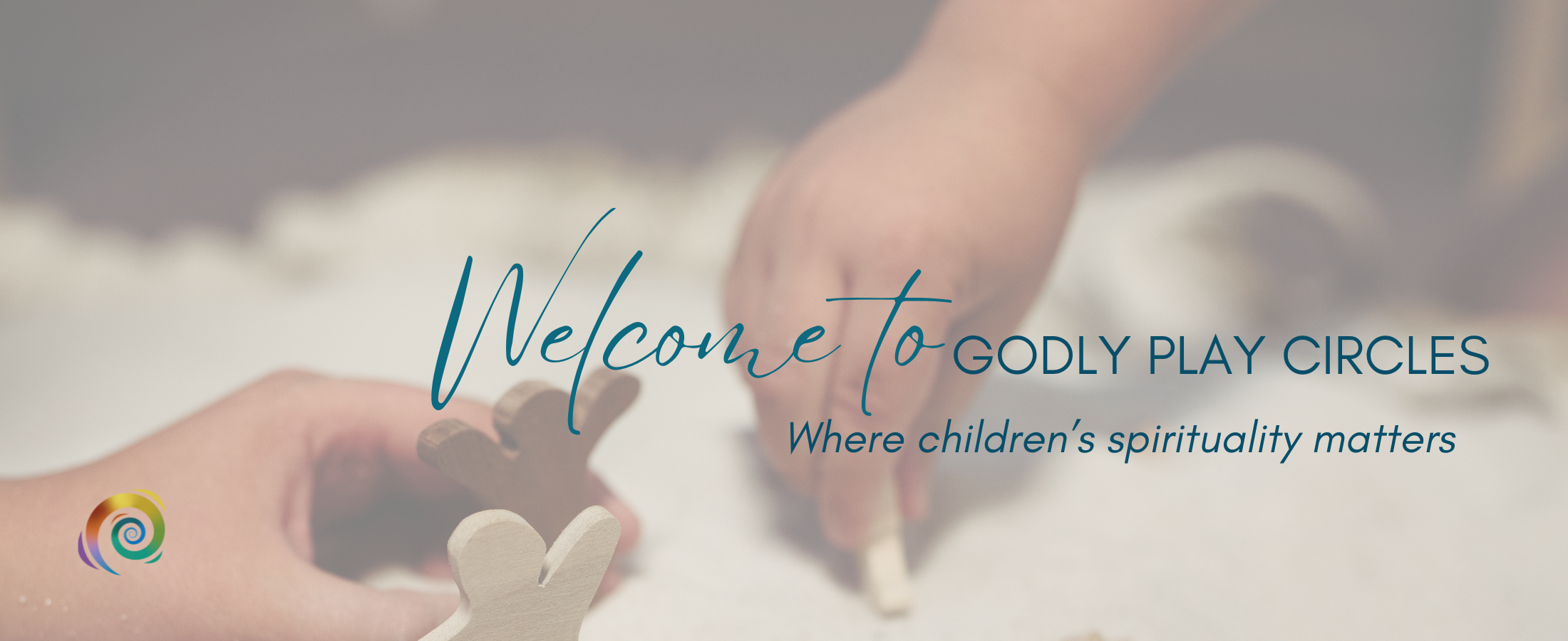 Children's hands playing with wooden figures.  Image reads "Welcome to Godly Play Circles where children's spirituality matters"