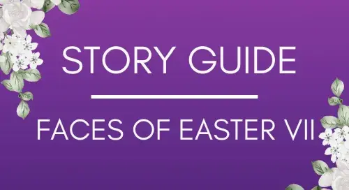 Story Guide: Faces of Easter VII