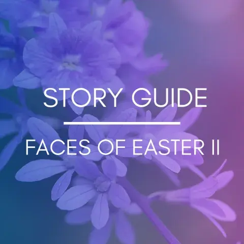 Story Guide: Faces of Easter II