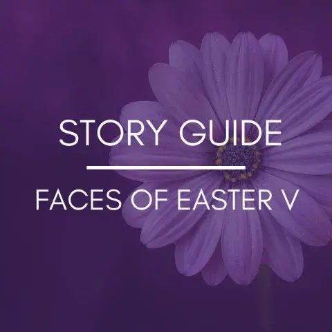 Story Guide: Faces of Easter V